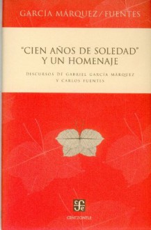 Cien años de soledad y un homenaje/ One Hundred Years of Solitude and a tribute: Discursos de Gabriel García Márquez y Carlos Fuentes - Carlos Fuentes,Gabriel García Márquez