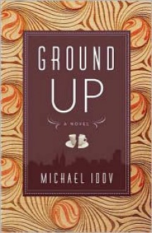 Ground Up: A Novel - Idov