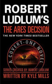 Robert Ludlum's(tm) the Ares Decision - Kyle Mills