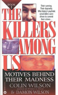 The Killers Among Us: Motives Behind Their Madness - Colin Wilson, Damon Wilson