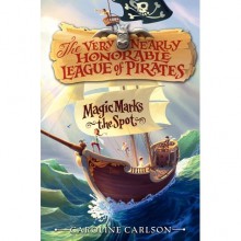 Magic Marks the Spot (The Very Nearly Honorable League of Pirates, #1) - Caroline Carlson