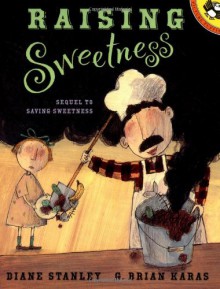 Raising Sweetness - Diane Stanley, G. Brian Karas