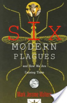 Six Modern Plagues and How We Are Causing Them - Mark Jerome Walters