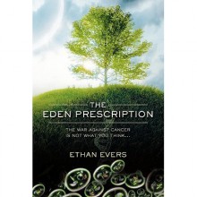 The Eden Prescription: The war on cancer is not what you think... - Ethan Evers