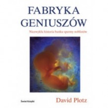 Fabryka geniuszów. Niezwykła historia banku spermy noblistów - David Plotz