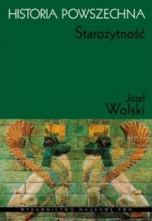 Historia powszechna: Starożytność - Józef Wolski