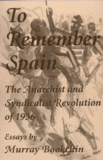 To Remember Spain: The Anarchist and Syndicalist Revolution of 1936 - Murray Bookchin