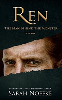 Ren: The Man Behind the Monster - Sarah Noffke