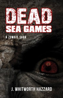 Dead Sea Games - J. Whitworth Hazzard, Blue Harvest Creative, Miranda Boers