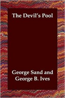 The Devil's Pool - George Sand, George B. Ives (Translator)