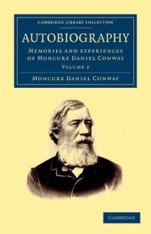 Autobiography Memories & Experiences - Moncure D. Conway