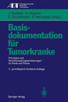 Basisdokumentation Fur Tumorkranke: Prinzipien Und Verschl Sselungsanweisungen Fur Klinik Und Praxis (4., Grundlegend REV. Aufl.) - Joachim Dudeck, G. Wagner, P. Hermanek, Ekkehard Grundmann