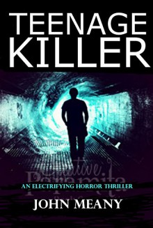 Teenage Killer: Novel (An Electrifying Horror Thriller) - John Meany