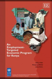 An Employment-Targeted Economic Program for Kenya - Robert Pollin, Mwangi Wa Githinji, James Heintz