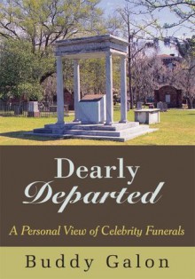 Dearly Departed:A Personal View of Celebrity Funerals - Buddy Galon