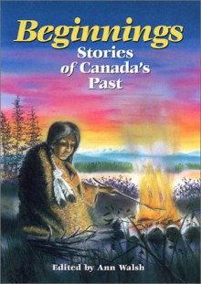 Beginnings: Stories of Canada's Past - Elizabeth Clare Prophet