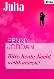 Bitte heute Nacht nicht stören! (Julia) (German Edition) - Penny Jordan