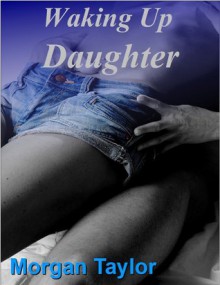 Waking Up Daughter - Morgan Taylor