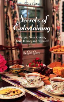 Secrets of Entertaining, 3rd: Pamper Your Guests, Your Home, and Yourself - Gail Greco