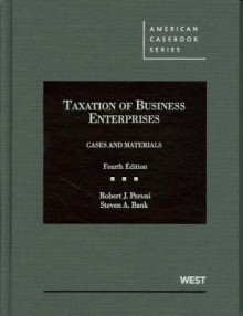 Peroni and Bank's Taxation of Business Enterprises, Cases and Materials, 4th - Robert J. Peroni, Steven A. Bank