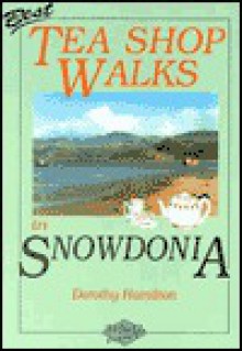 Best Tea Shop Walks in Snowdonia (Tea Shop Walks) - Dorothy Hamilton