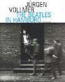 Jurgen Vollmer: The Beatles in Hamburg: Photographs 1961 - Jürgen Vollmer