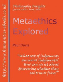 Metaethics Explored - Paul Davis