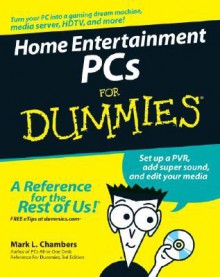 Home Entertainment PCs for Dummies - Mark L. Chambers