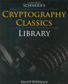 Schneier's Cryptography Classics Library: Applied Cryptography, Secrets and Lies, and Practical Cryptography - Bruce Schneier