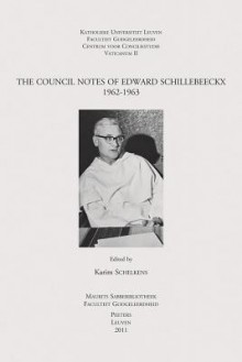 The Council Notes of Edward Schillebeeckx, 1962-1963 - Karim Schelkens, Erik Borgman, Mathijs Lamberigts