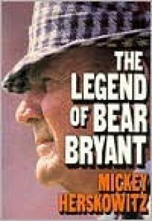 The Legend Of Bear Bryant - Mickey Herskowitz