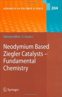 Neodymium Based Ziegler Catalysts - Fundamental Chemistry: 204 (Advances in Polymer Science) - Oskar Nuyken