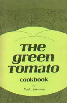 The green tomato cookbook - Paula Simmons