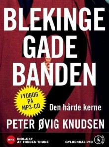 Blekingegadebanden - Den hårde kerne - Peter Øvig Knudsen, Torben Thune