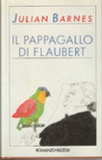 Il pappagallo di Flaubert - Julian Barnes, Riccardo Mainardi