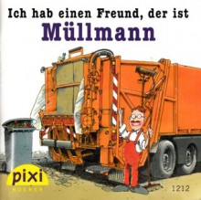 Ich hab einen Freund, der ist Müllmann (Pixi #1212) - Susanne Schürmann, Ralf Butschkow