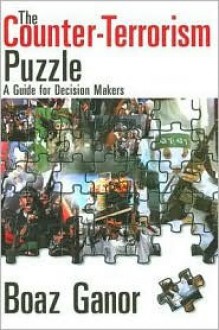 The Counter-Terrorism Puzzle: A Guide for Decision Makers - Boaz Ganor