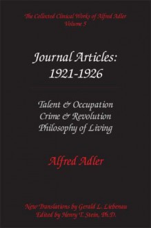 The Collected Clinical Works of Alfred Adler, Vol 5-Journal Articles: 1921-26 - Alfred Adler