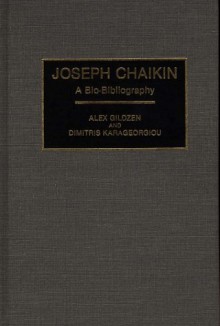 Joseph Chaikin: A Bio-Bibliography - Alex Gildzen