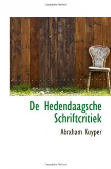 De Hedendaagsche Schriftcritiek (Dutch Edition) - Abraham Kuyper