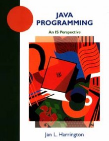 Java Programming: An Is Perspective - Jan L. Harrington, Jan L. Harington