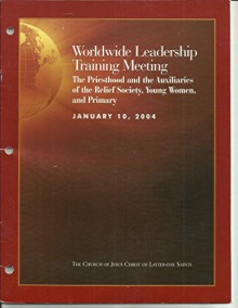 Worldwide Leadership Training Meeting - The Priesthood and the Auxiliaries of the Relief Society, Young Women, and Primary - January 10, 2004 - Gordon B. Hinckley, Dallin H. Oaks, Bonnie D. Parkin, Susan W. Tanner, Coleen K. Menlove, Richard G. Scott, James E. Faust