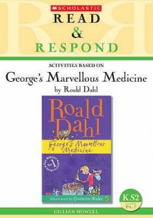 George S Marvellous Medicine Teacher Resource (Read & Respond) - Gillian Howell