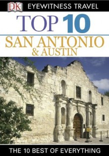 Top 10 San Antonio and Austin (EYEWITNESS TOP 10 TRAVEL GUIDES) - Paul Franklin