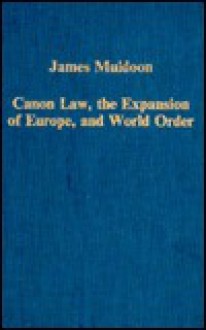 Canon Law, the Expansion of Europe, and World Order - James Muldoon