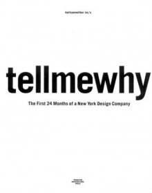 karlssonwilker inc.'s tellmewhy: The First 24 Months of a New York Design Company - Clare Jacobson, Jan Wilker, Hjalti Karlsson, Stefan Sagmeister