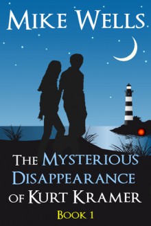 The Mysterious Disappearance of Kurt Kramer - Book 1 - Mike Wells