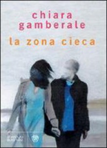 La zona cieca - Chiara Gamberale