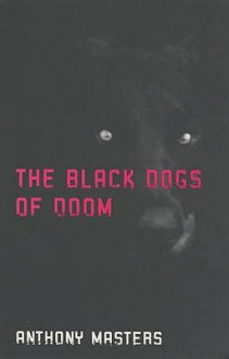 The Black Dogs Of Doom - Anthony Masters