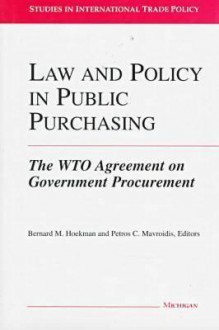 Law and Policy in Public Purchasing: The WTO Agreement on Government Procurement - Bernard M. Hoekman